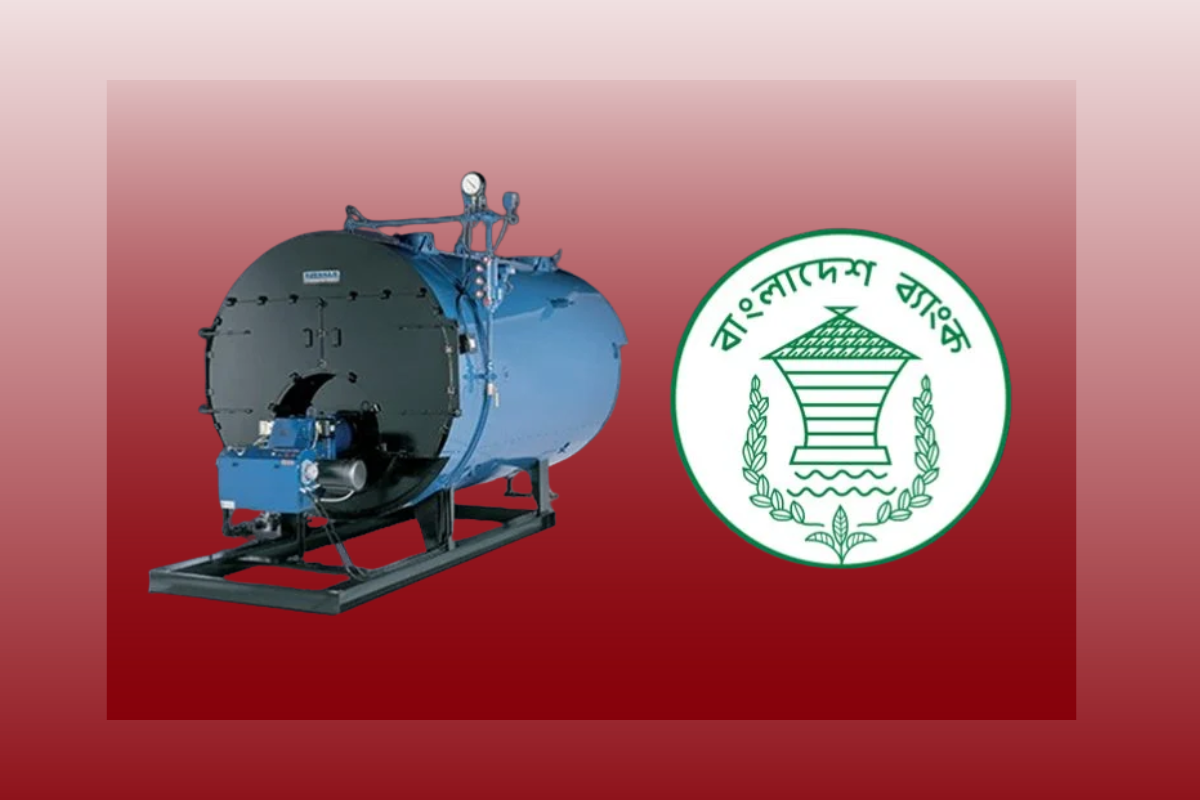 বয়লার আমদানিতে প্রধান পরিদর্শকের পূর্বানুমোদন বাধ্যতামূলক করল বাংলাদেশ ব্যাংক